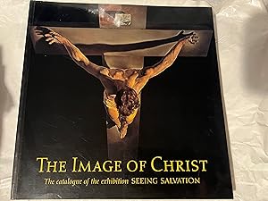 Seller image for The Image of Christ. Catalogue of the Exhibition "Seeing Salvation" for sale by SAVERY BOOKS