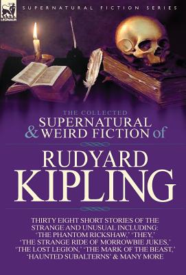 Image du vendeur pour The Collected Supernatural and Weird Fiction of Rudyard Kipling: Thirty-Eight Short Stories of the Strange and Unusual (Hardback or Cased Book) mis en vente par BargainBookStores