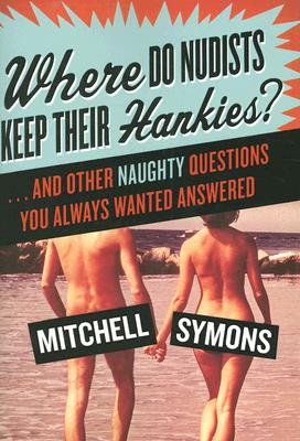 Seller image for Where Do Nudists Keep Their Hankies?: . and Other Naughty Questions You Always Wanted Answered (Paperback or Softback) for sale by BargainBookStores