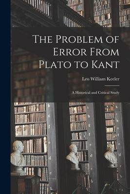 Seller image for The Problem of Error From Plato to Kant: a Historical and Critical Study (Paperback or Softback) for sale by BargainBookStores