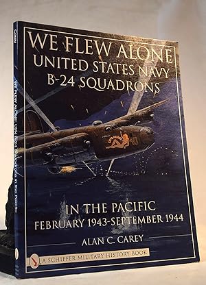 Seller image for WE FLEW ALONE. United States Navy B24 Squadrons In The Pacific. February 1944 for sale by A&F.McIlreavy.Buderim Rare Books
