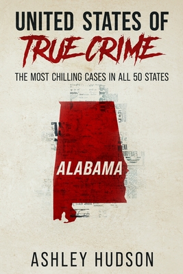 Immagine del venditore per United States of True Crime: Alabama: The Most Chilling Cases in All 50 States (Paperback or Softback) venduto da BargainBookStores