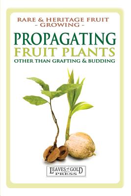 Seller image for Propagating Fruit Plants: Rare and Heritage Fruit Growing #1 (Paperback or Softback) for sale by BargainBookStores