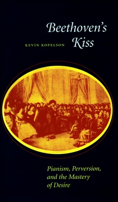 Seller image for Beethoven's Kiss: Pianism, Perversion, and the Mastery of Desire (Paperback or Softback) for sale by BargainBookStores