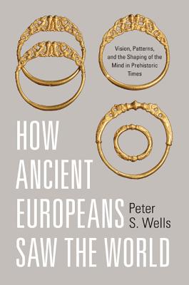 Immagine del venditore per How Ancient Europeans Saw the World: Vision, Patterns, and the Shaping of the Mind in Prehistoric Times (Paperback or Softback) venduto da BargainBookStores