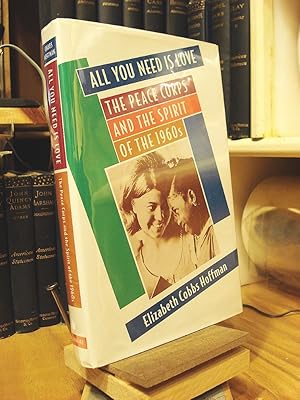 Seller image for All You Need Is Love: The Peace Corps and the Spirit of the 1960s for sale by Henniker Book Farm and Gifts