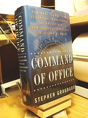 Imagen del vendedor de Command of Office: How War, Secrecy, and Deception Transformed the Presidency from Theodore Roosevelt to George W. Bush a la venta por Henniker Book Farm and Gifts
