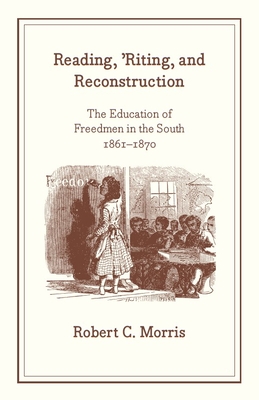 Bild des Verkufers fr Reading, 'Riting, and Reconstruction: The Education of Freedmen in the South, 1861-1870 (Paperback or Softback) zum Verkauf von BargainBookStores