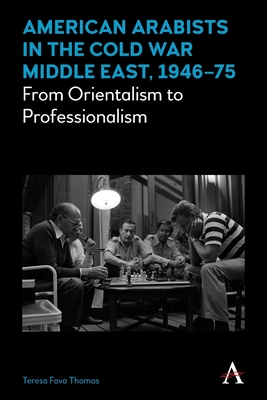 Seller image for American Arabists in the Cold War Middle East, 1946-75: From Orientalism to Professionalism (Paperback or Softback) for sale by BargainBookStores