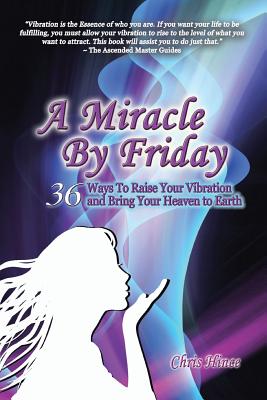 Immagine del venditore per A Miracle by Friday: 36 Ways to Raise Your Vibration and Bring Your Heaven to Earth (Paperback or Softback) venduto da BargainBookStores