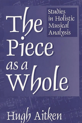 Imagen del vendedor de The Piece as a Whole: Studies in Holistic Musical Analysis (Paperback or Softback) a la venta por BargainBookStores