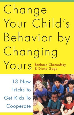 Seller image for Change Your Child's Behavior by Changing Yours: 13 New Tricks to Get Kids to Cooperate (Paperback or Softback) for sale by BargainBookStores