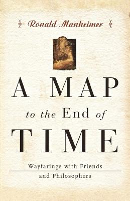 Immagine del venditore per A Map to the End of Time: Wayfarings with Friends and Philosophers (Paperback or Softback) venduto da BargainBookStores