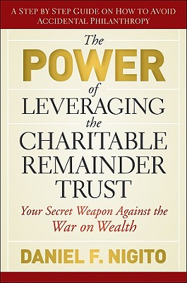 Seller image for The Power of Leveraging the Charitable Remainder Trust: Your Secret Weapon Against the War on Wealth (Hardback or Cased Book) for sale by BargainBookStores