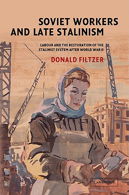 Immagine del venditore per Soviet Workers and Late Stalinism: Labour and the Restoration of the Stalinist System After World War II (Paperback or Softback) venduto da BargainBookStores