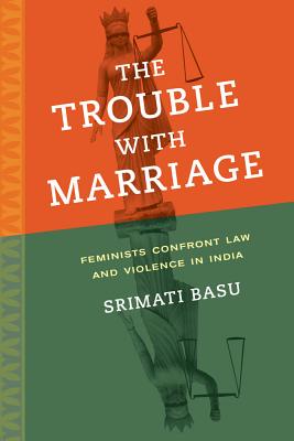 Imagen del vendedor de The Trouble with Marriage, 1: Feminists Confront Law and Violence in India (Paperback or Softback) a la venta por BargainBookStores