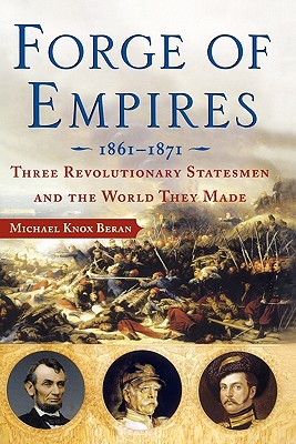 Seller image for Forge of Empires: Three Revolutionary Statesmen and the World They Made, 1861-1871 (Paperback or Softback) for sale by BargainBookStores