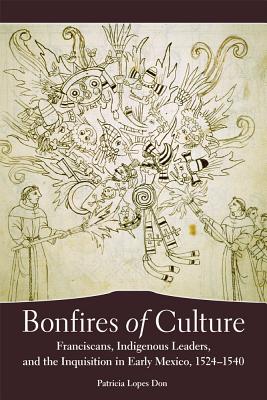 Image du vendeur pour Bonfires of Culture: Franciscans, Indigenous Leaders, and the Inquisition in Early Mexico, 1524-1540 (Paperback or Softback) mis en vente par BargainBookStores