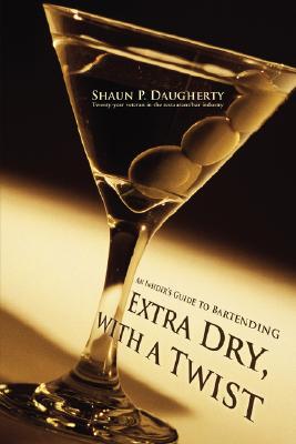 Image du vendeur pour Extra Dry, with a Twist: An Insider's Guide to Bartending (Hardback or Cased Book) mis en vente par BargainBookStores