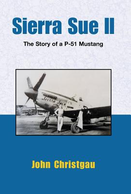 Image du vendeur pour Sierra Sue II: The Story of a P-51 Mustang (Hardback or Cased Book) mis en vente par BargainBookStores