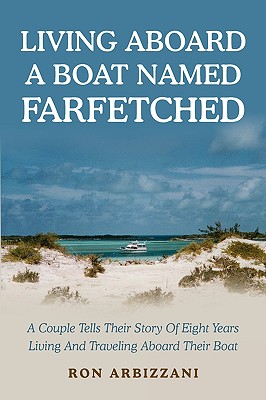 Immagine del venditore per Living Aboard a Boat Named Farfetched: A Couple Tells Their Story of Eight Years Living and Traveling Aboard Their Boat (Paperback or Softback) venduto da BargainBookStores