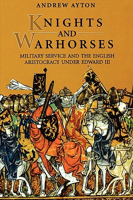 Seller image for Knights and Warhorses: Military Service and the English Aristocracy Under Edward III (Paperback or Softback) for sale by BargainBookStores