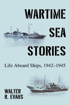 Image du vendeur pour Wartime Sea Stories: Life Aboard Ships, 1942-1945 (Paperback or Softback) mis en vente par BargainBookStores
