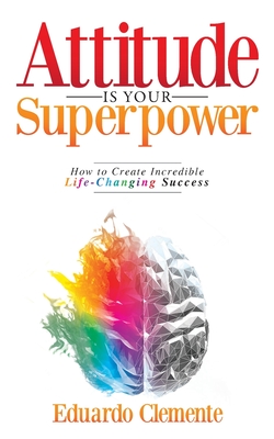 Imagen del vendedor de Attitude Is Your Superpower: How to Create Incredible Life-Changing Success (Paperback or Softback) a la venta por BargainBookStores