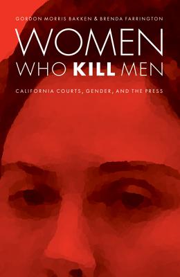 Imagen del vendedor de Women Who Kill Men: California Courts, Gender, and the Press (Paperback or Softback) a la venta por BargainBookStores