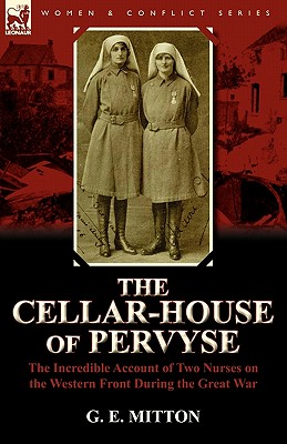 Seller image for The Cellar-House of Pervyse: The Incredible Account of Two Nurses on the Western Front During the Great War (Paperback or Softback) for sale by BargainBookStores