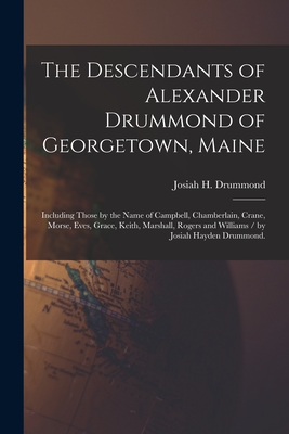Seller image for The Descendants of Alexander Drummond of Georgetown, Maine: Including Those by the Name of Campbell, Chamberlain, Crane, Morse, Eves, Grace, Keith, Ma (Paperback or Softback) for sale by BargainBookStores