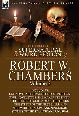 Imagen del vendedor de The Collected Supernatural and Weird Fiction of Robert W. Chambers: Volume 3-Including One Novel 'The Tracer of Lost Persons, ' Four Novelettes 'The M (Hardback or Cased Book) a la venta por BargainBookStores