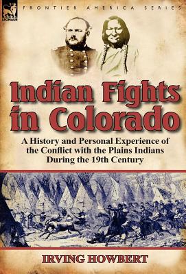 Seller image for Indian Fights in Colorado: A History and Personal Experience of the Conflict with the Plains Indians During the 19th Century (Hardback or Cased Book) for sale by BargainBookStores