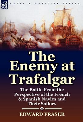 Bild des Verkufers fr The Enemy at Trafalgar: the Battle From the Perspective of the French & Spanish Navies and Their Sailors (Hardback or Cased Book) zum Verkauf von BargainBookStores