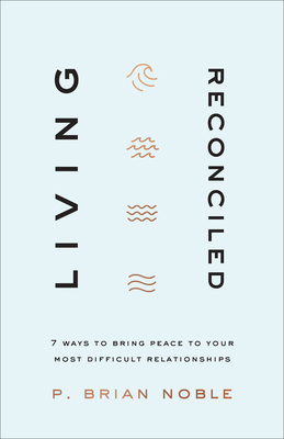 Seller image for Living Reconciled: 7 Ways to Bring Peace to Your Most Difficult Relationships (Paperback or Softback) for sale by BargainBookStores