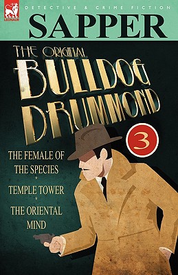 Bild des Verkufers fr The Original Bulldog Drummond: 3-The Female of the Species, Temple Tower & the Oriental Mind (Paperback or Softback) zum Verkauf von BargainBookStores