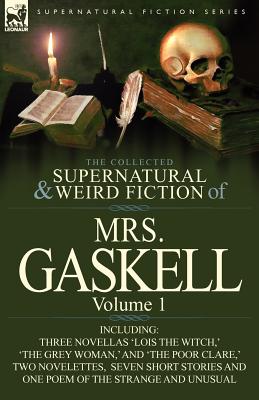 Seller image for The Collected Supernatural and Weird Fiction of Mrs. Gaskell-Volume 1: Including Three Novellas 'Lois the Witch, ' 'The Grey Woman, ' and 'The Poor CL (Paperback or Softback) for sale by BargainBookStores