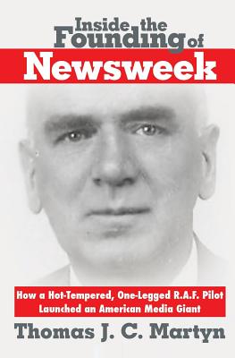 Image du vendeur pour Inside the Founding of Newsweek: How a Hot-Tempered, One-Legged R.A.F. Pilot Launched an American Media Giant (Paperback or Softback) mis en vente par BargainBookStores