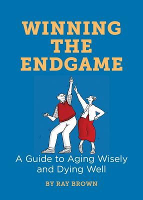 Bild des Verkufers fr Winning the Endgame: A Guide to Aging Wisely and Dying Well (Paperback or Softback) zum Verkauf von BargainBookStores