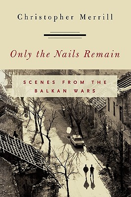 Seller image for Only the Nails Remain: Scenes from the Balkan Wars (Hardback or Cased Book) for sale by BargainBookStores