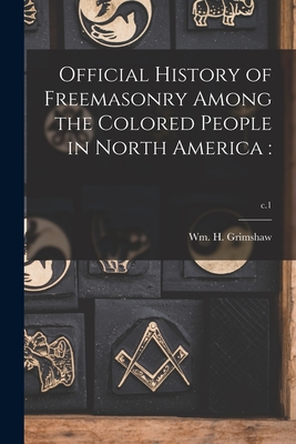 Bild des Verkufers fr Official History of Freemasonry Among the Colored People in North America: ; c.1 (Paperback or Softback) zum Verkauf von BargainBookStores