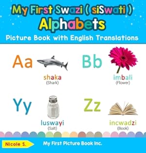 Seller image for My First Swazi ( siSwati ) Alphabets Picture Book with English Translations: Bilingual Early Learning & Easy Teaching Swazi ( siSwati ) Books for Kids (Hardback or Cased Book) for sale by BargainBookStores
