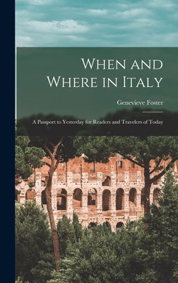 Imagen del vendedor de When and Where in Italy; a Passport to Yesterday for Readers and Travelers of Today (Hardback or Cased Book) a la venta por BargainBookStores