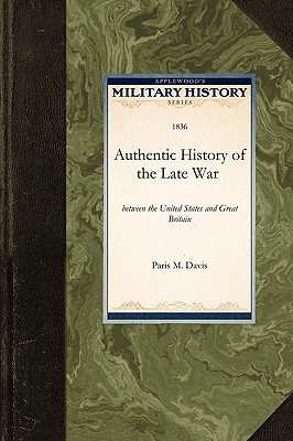 Seller image for Authentic History of the Late War: Of the Late War Between the United States and Great Britain (Paperback or Softback) for sale by BargainBookStores