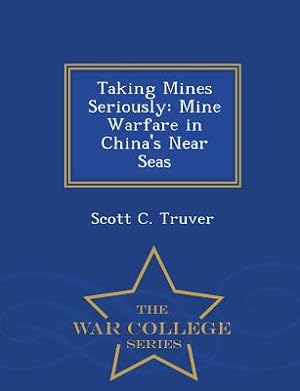 Imagen del vendedor de Taking Mines Seriously: Mine Warfare in China's Near Seas - War College Series (Paperback or Softback) a la venta por BargainBookStores