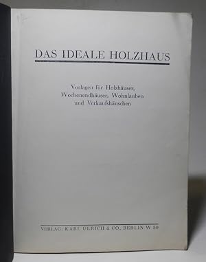 Das ideale Holzhaus. Vorlagen für Holzhäuser, Wochendhäuser, Wohnlauben und Verkaufshäuschen. Mit...