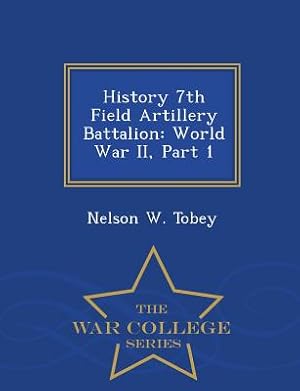 Bild des Verkufers fr History 7th Field Artillery Battalion: World War II, Part 1 - War College Series (Paperback or Softback) zum Verkauf von BargainBookStores