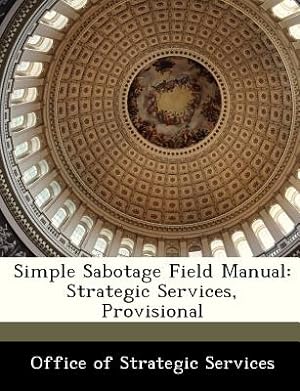 Bild des Verkufers fr Simple Sabotage Field Manual: Strategic Services, Provisional (Paperback or Softback) zum Verkauf von BargainBookStores