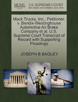 Bild des Verkufers fr Mack Trucks, Inc., Petitioner, V. Bendix-Westinghouse Automotive Air Brake Company Et Al. U.S. Supreme Court Transcript of Record with Supporting Plea (Paperback or Softback) zum Verkauf von BargainBookStores