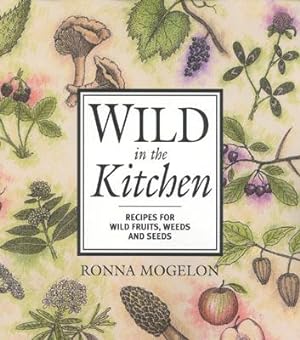 Immagine del venditore per Wild in the Kitchen: Recipes for Wild Fruits, Weeds, and Seeds (Paperback or Softback) venduto da BargainBookStores